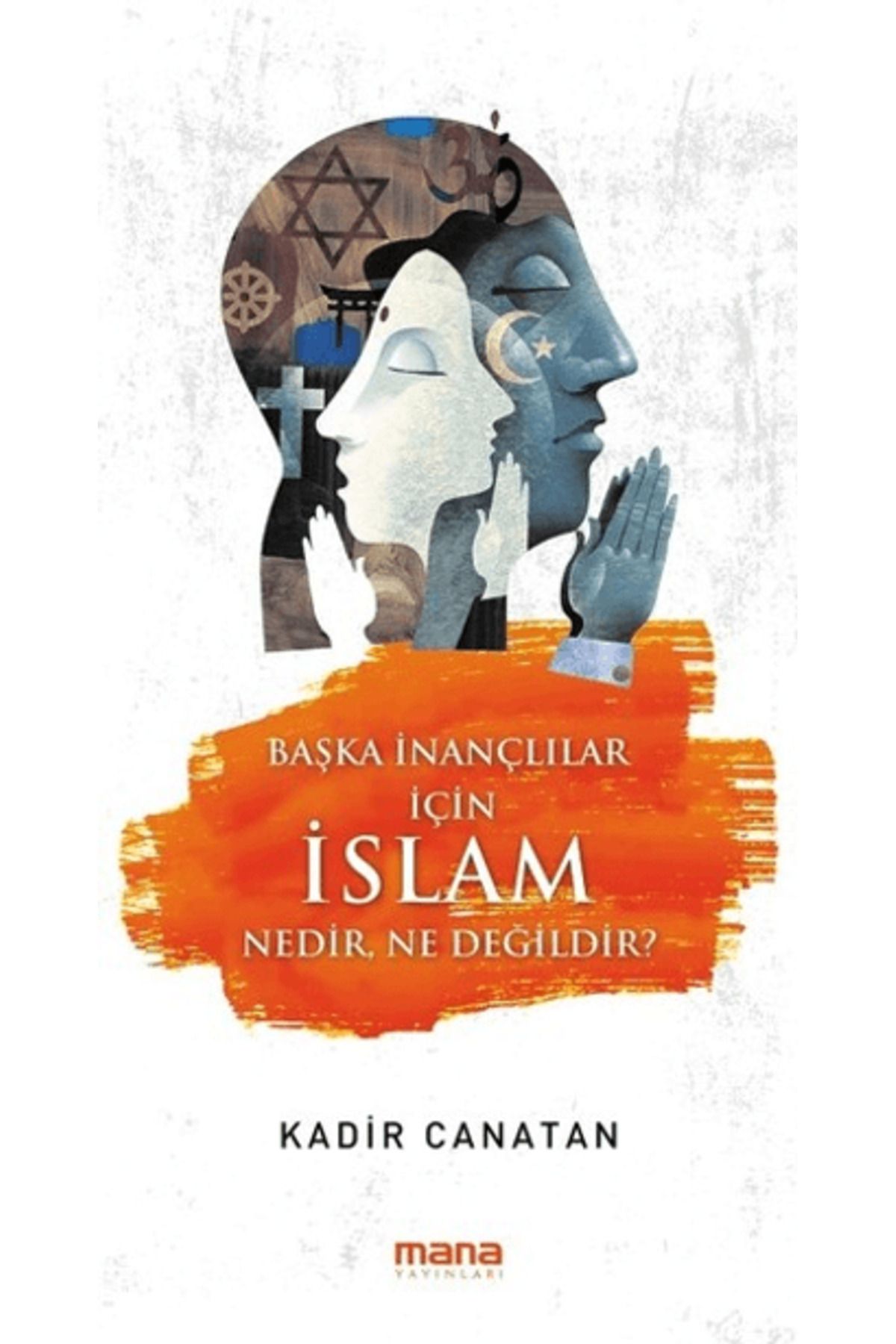 Mana Yayınları Başka İnançlılar için İslam Nedir, Ne Değildir?