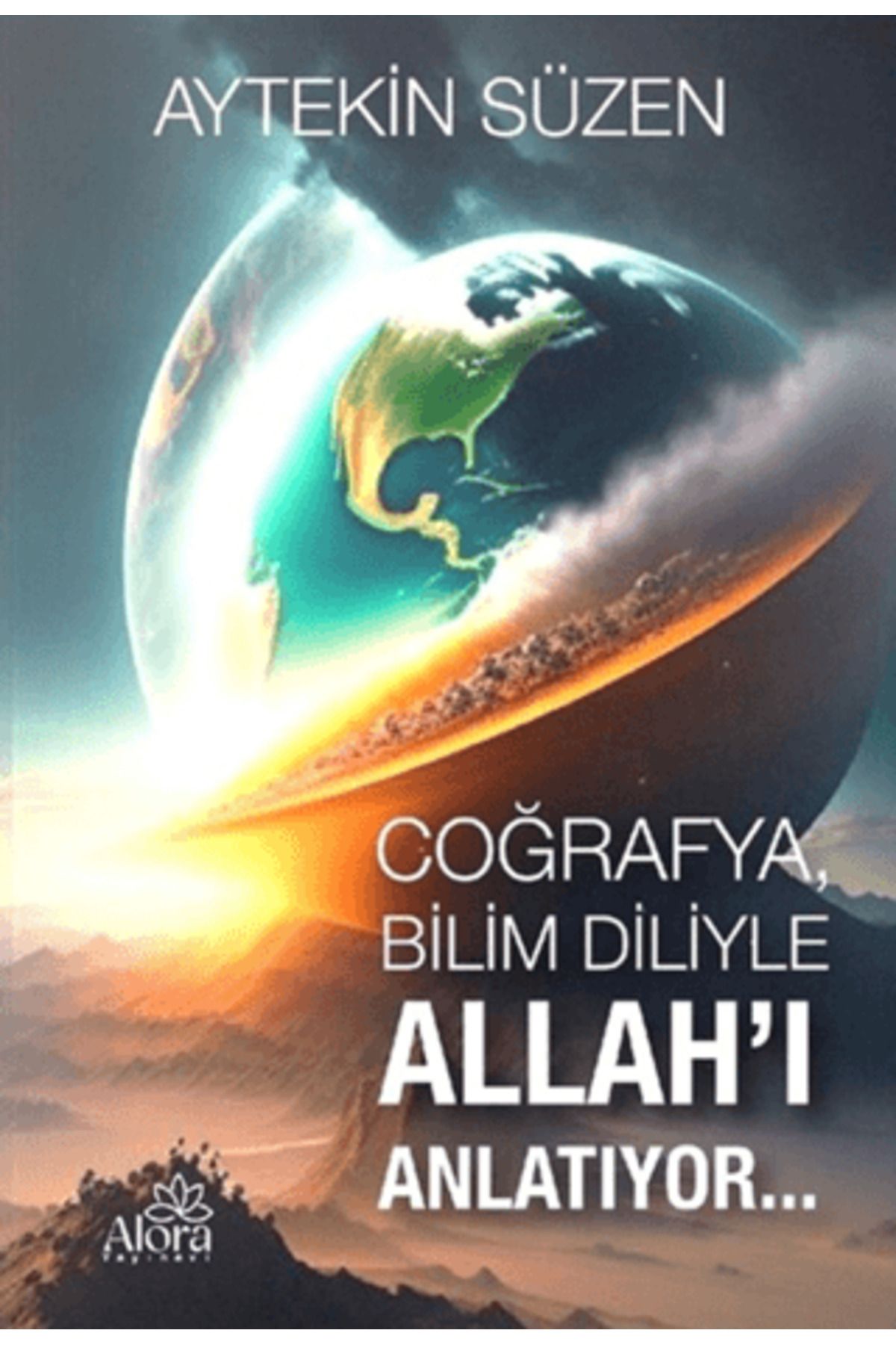 Alora Yayınevi Coğrafya, Bilim Diliyle Allah'ı Anlatıyor