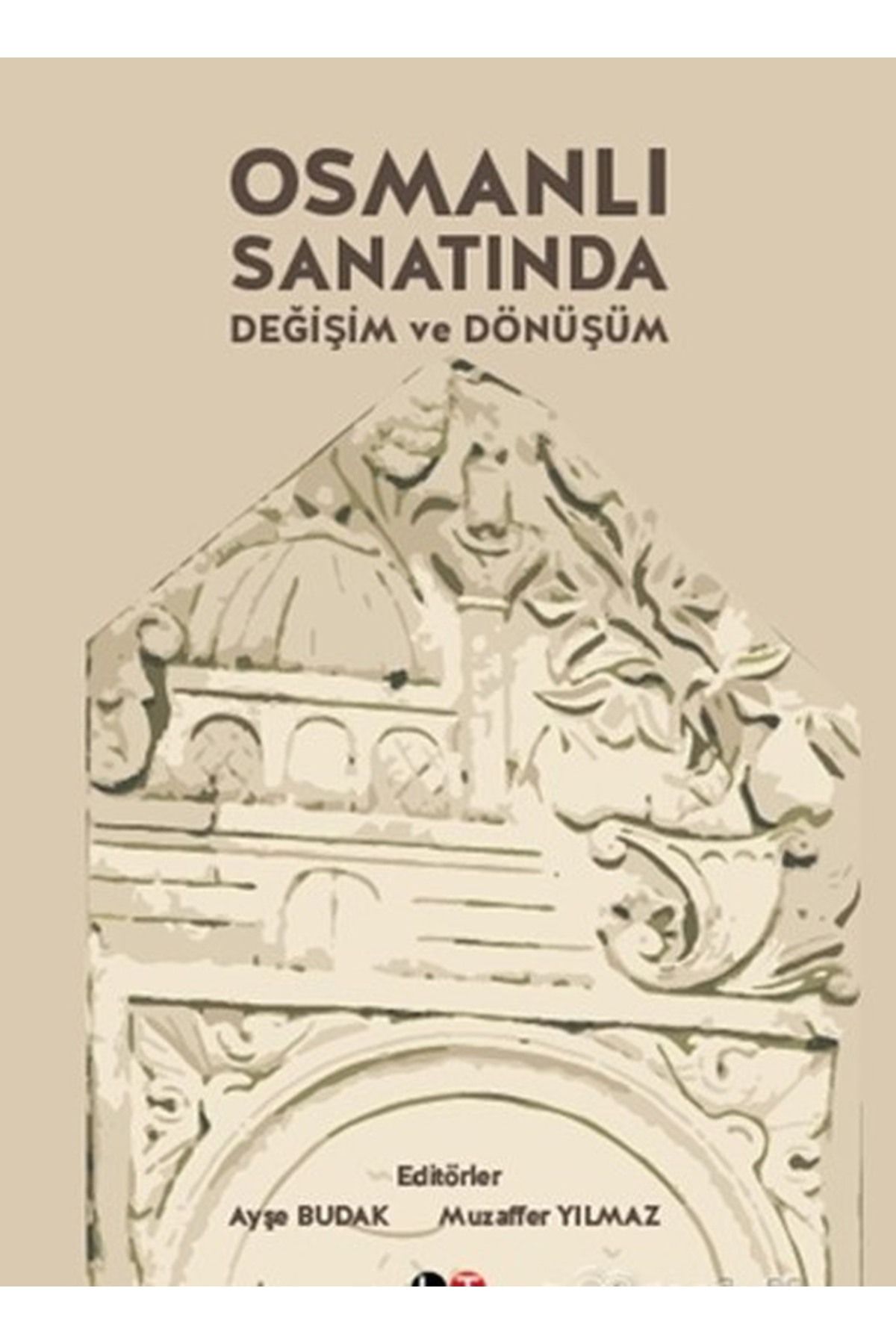 Literatürk Academia Osmanlı Sanatında Değişim ve Dönüşüm - Editörler: Ayşe Budak - Muzaffer Yılmaz