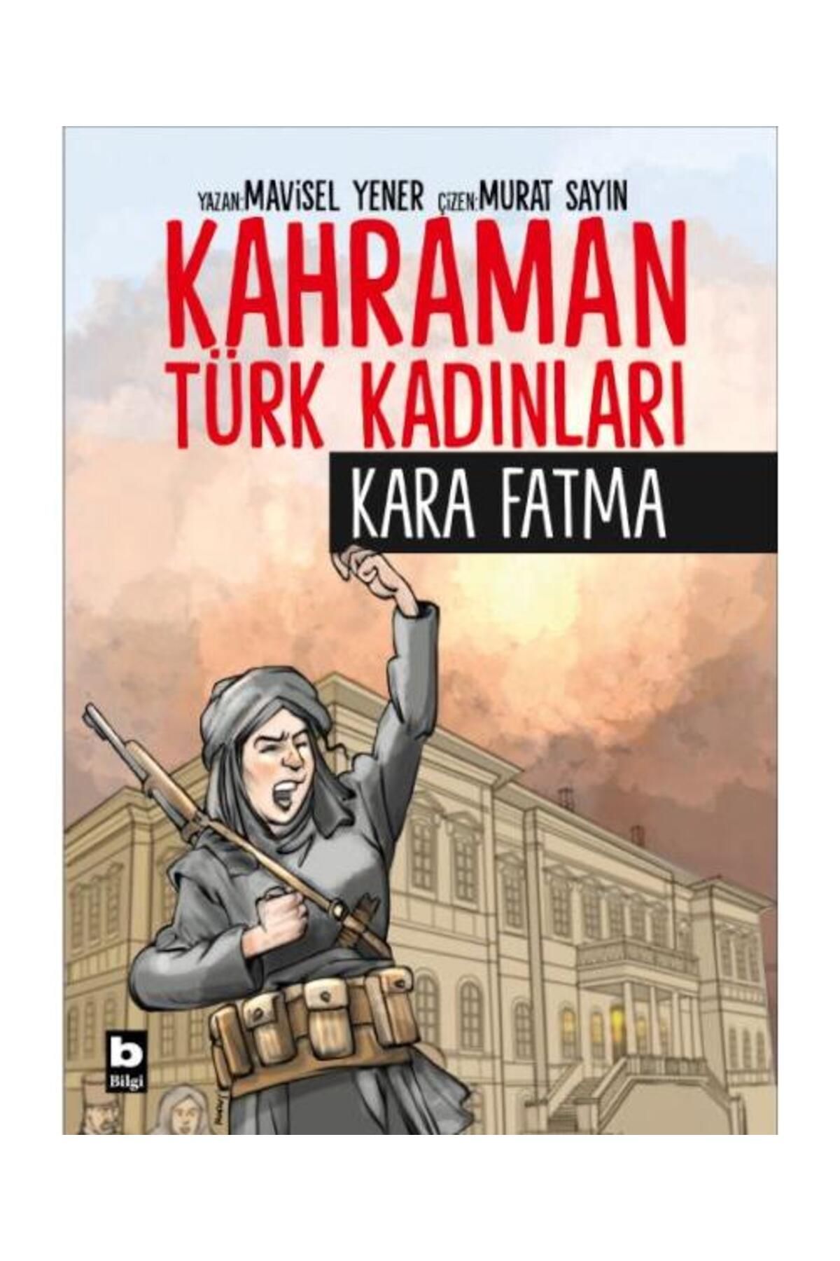 Bilgi Yayınevi Kahraman Türk Kadınları Kara Fatma