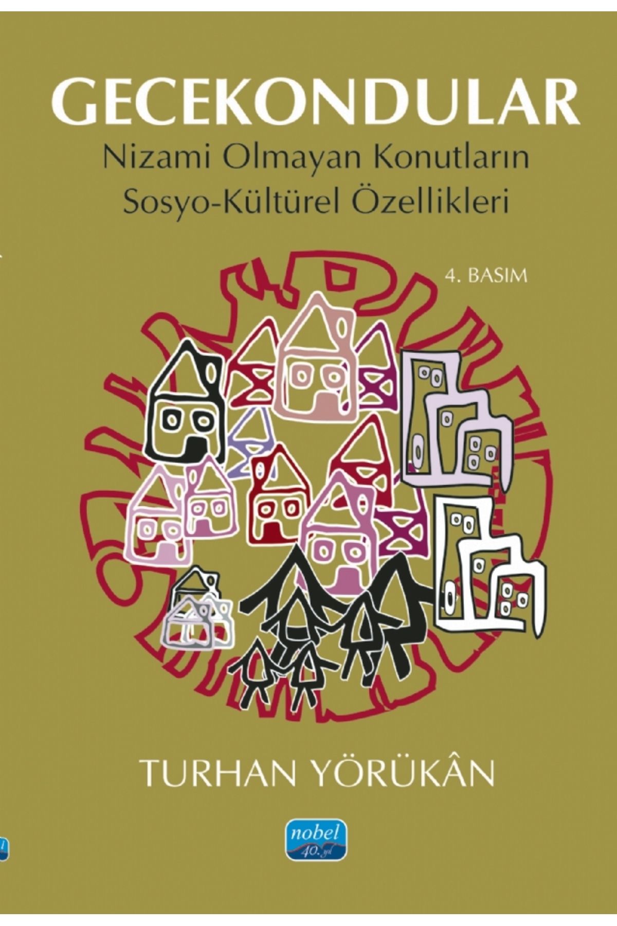 Nobel Akademik Yayıncılık GECEKONDULAR - Nizami Olmayan Konutların Sosyo-Kültürel Özellikleri