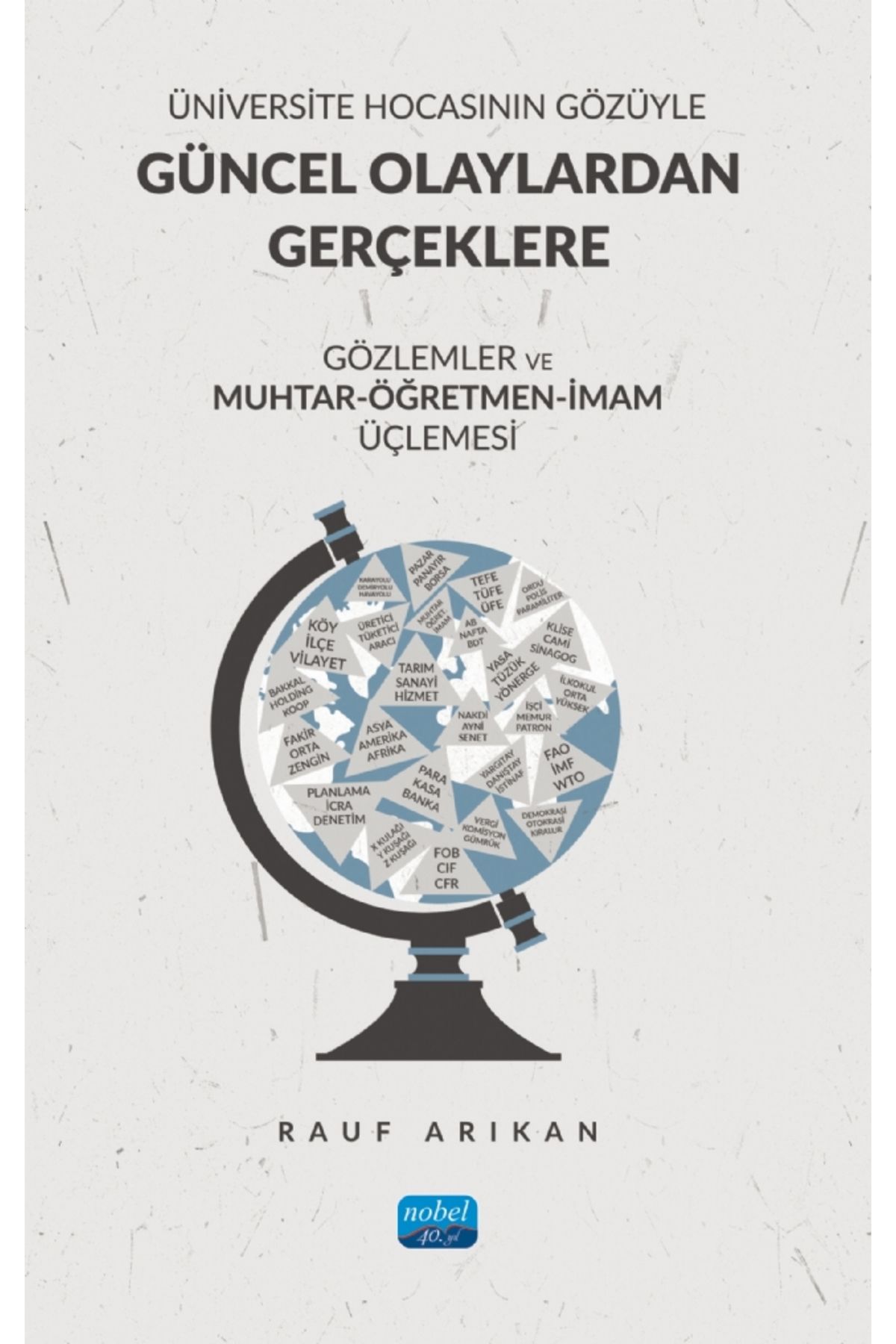 Nobel Akademik Yayıncılık Üniversite Hocasının Gözüyle GÜNCEL OLAYLARDAN GERÇEKLERE GÖZLEMLER ve MUHTAR-ÖĞRETMEN-İMAM ÜÇLEMESİ