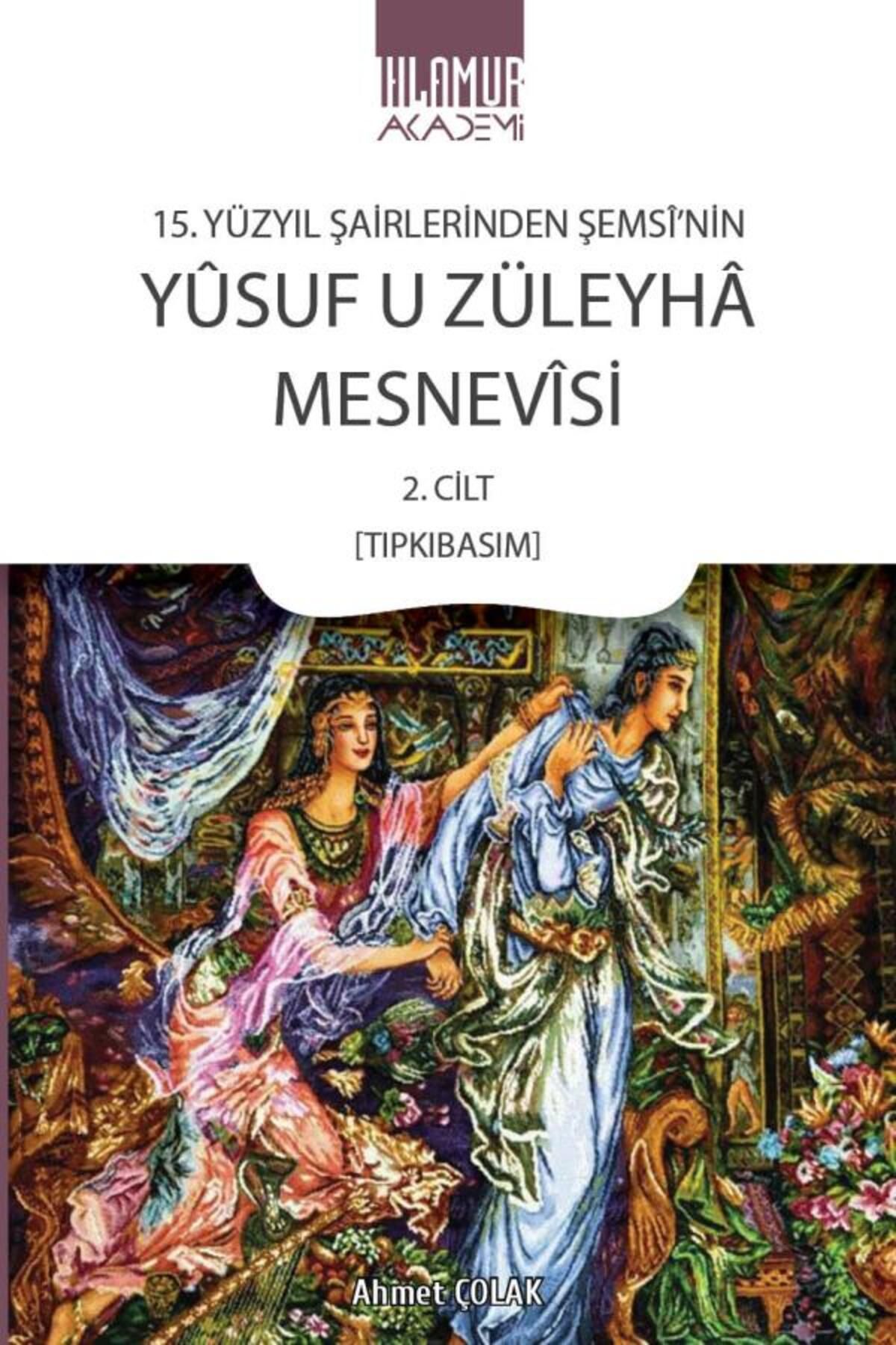 Ihlamur Akademi 15. Yüzyıl Şairlerinden Şemsî'nin Yûsuf u Züleyhâ Mesnevîsi 2. Cilt (Tıpkıbasım)