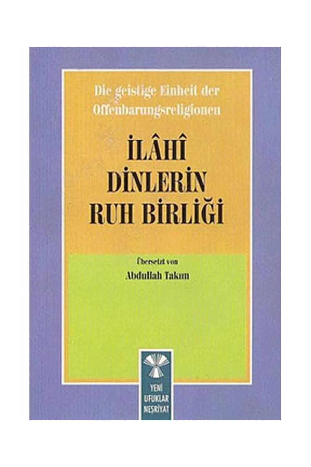 Yeni Ufuklar Neşriyat Die Geistige Einheirt Der Offenbarungsreligionen: İlahi Dinlerin Ruh Birliği