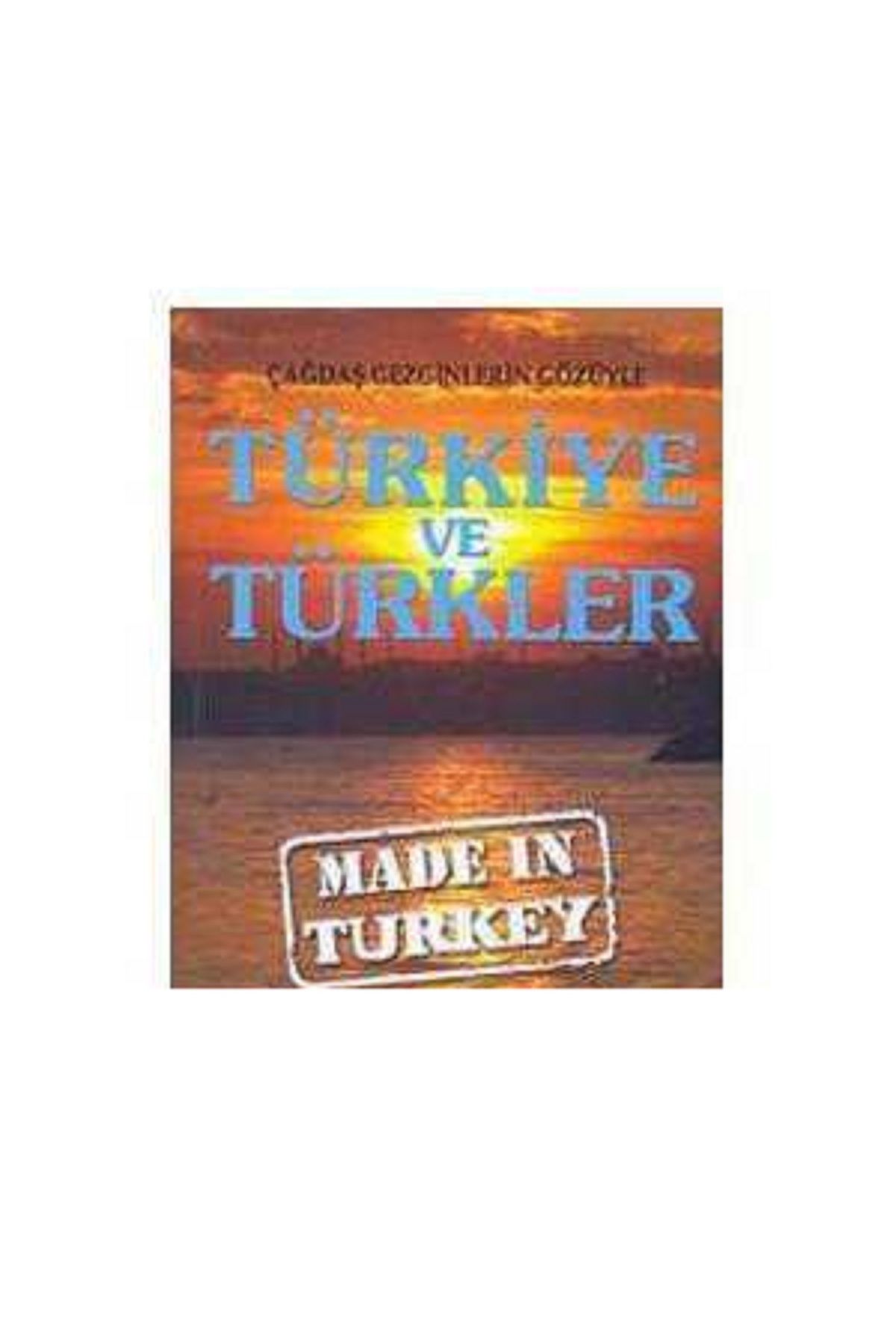 Türk Dil Kurumu Yayınları Çağdaş Gezginlerin Gözüyle Türkiye ve Türkler; Made in Turkey