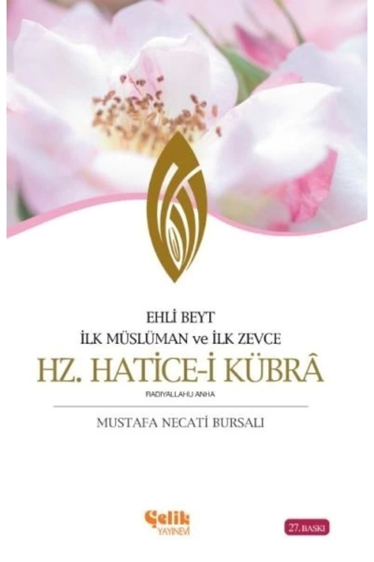 Çelik Yayınevi Ehli Beyt İlk Müslüman ve İlk Zevce Hz. Hatice-i Kübra