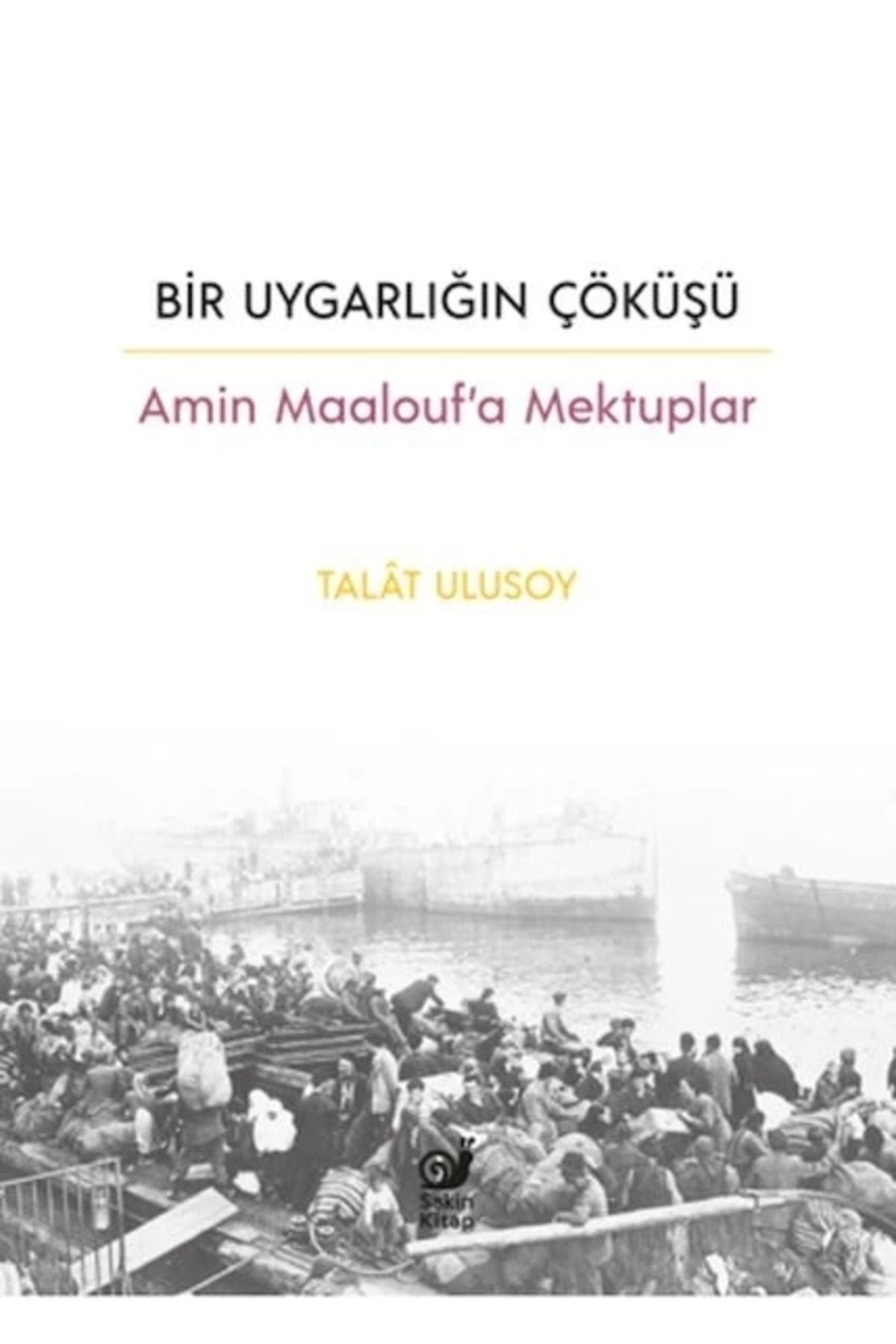 Sakin Kitap Bir Uygarlığın Çöküşü - Amin Maalouf’a Mektuplar