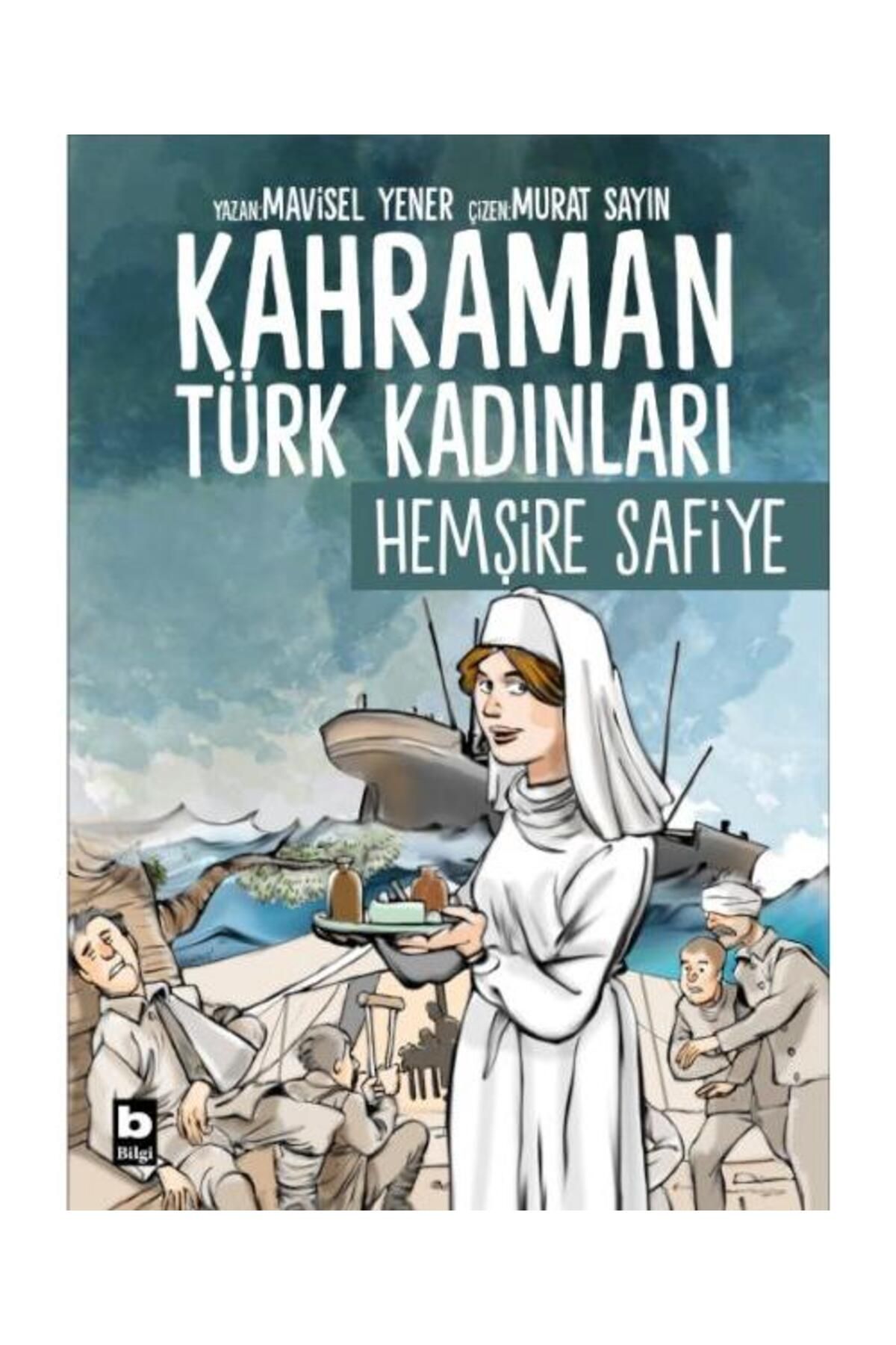 Bilgi Yayınevi Kahraman Türk Kadınları Hemşire Safiye