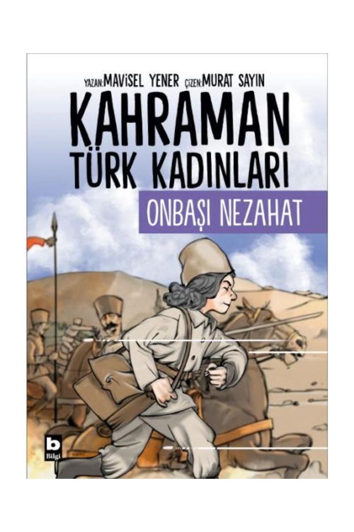 Bilgi Yayınevi Kahraman Türk Kadınları Onbaşı Nezahat