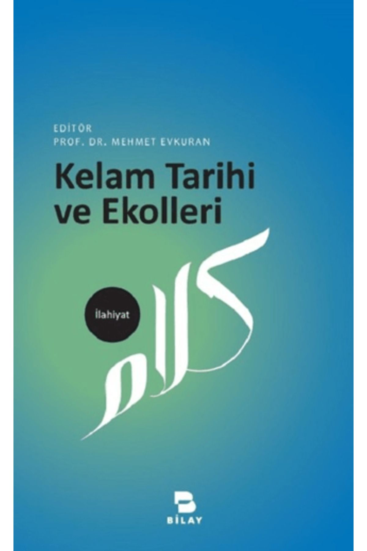 Bilay (Bilimsel Araştırma Yayınları) Kelam Tarihi ve Ekolleri