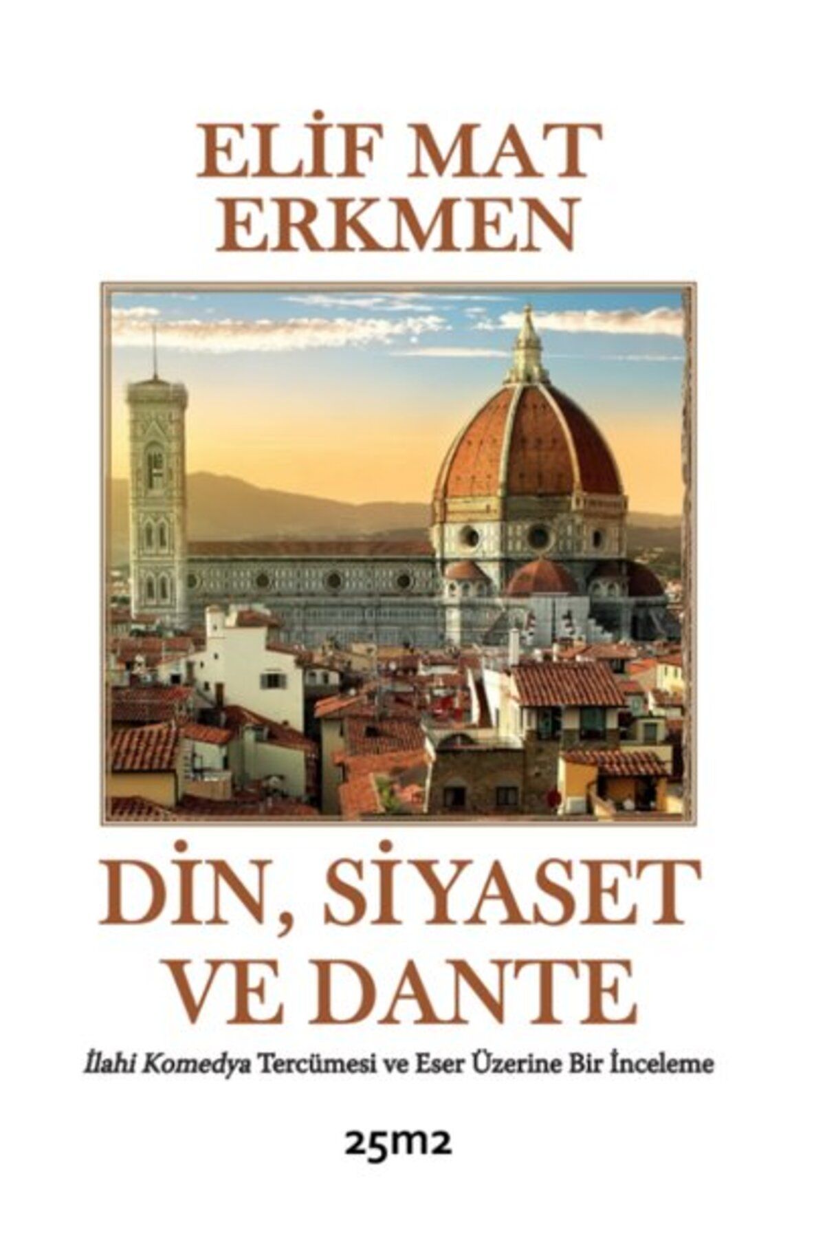 25m2 Kitap Din Siyaset ve Dante - İlahi Komedya Tercümesi ve Eser Üzerine Bir İnceleme