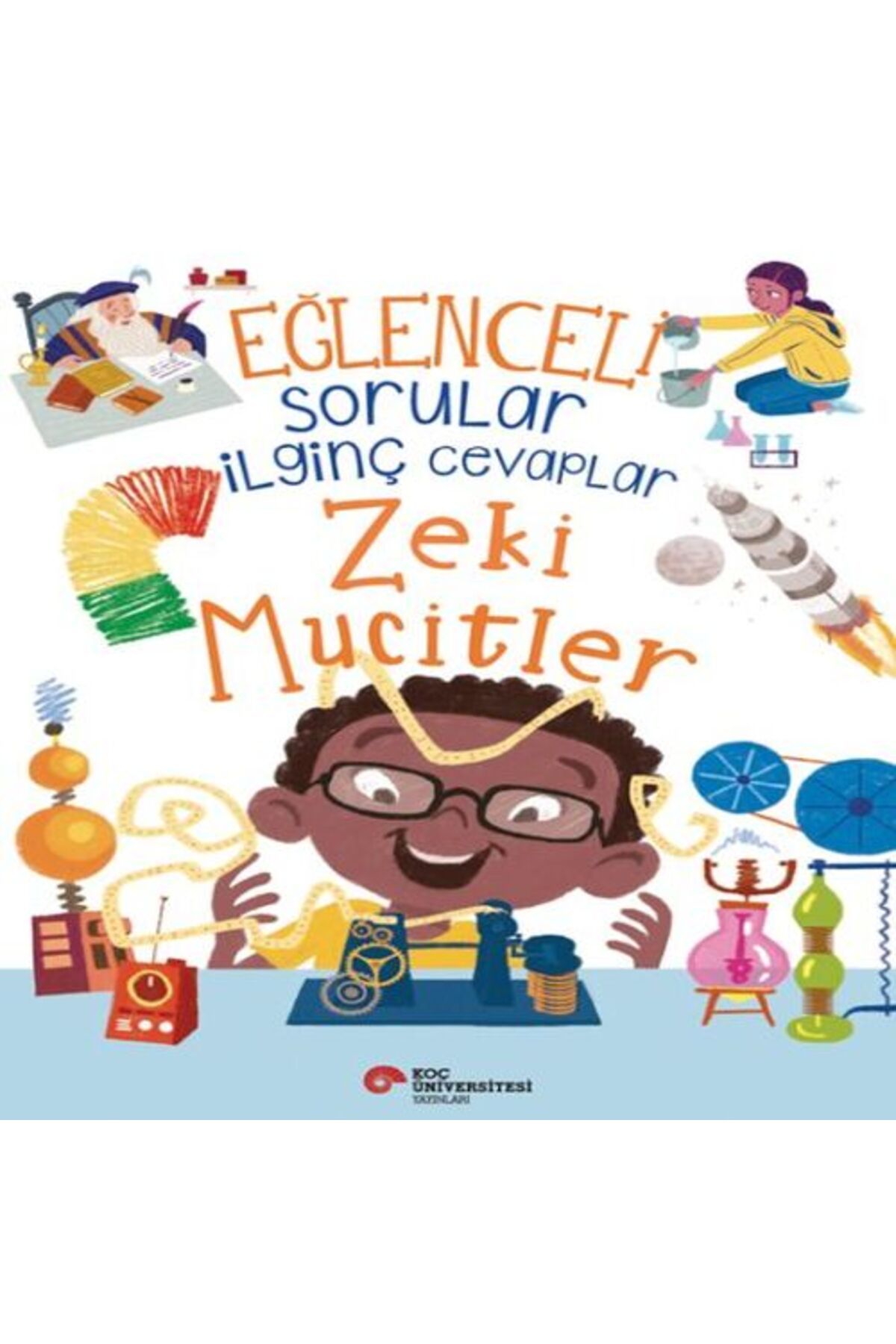 Koç Üniversitesi Yayınları Eğlenceli Sorular İlginç Cevaplar Zeki Mucitler