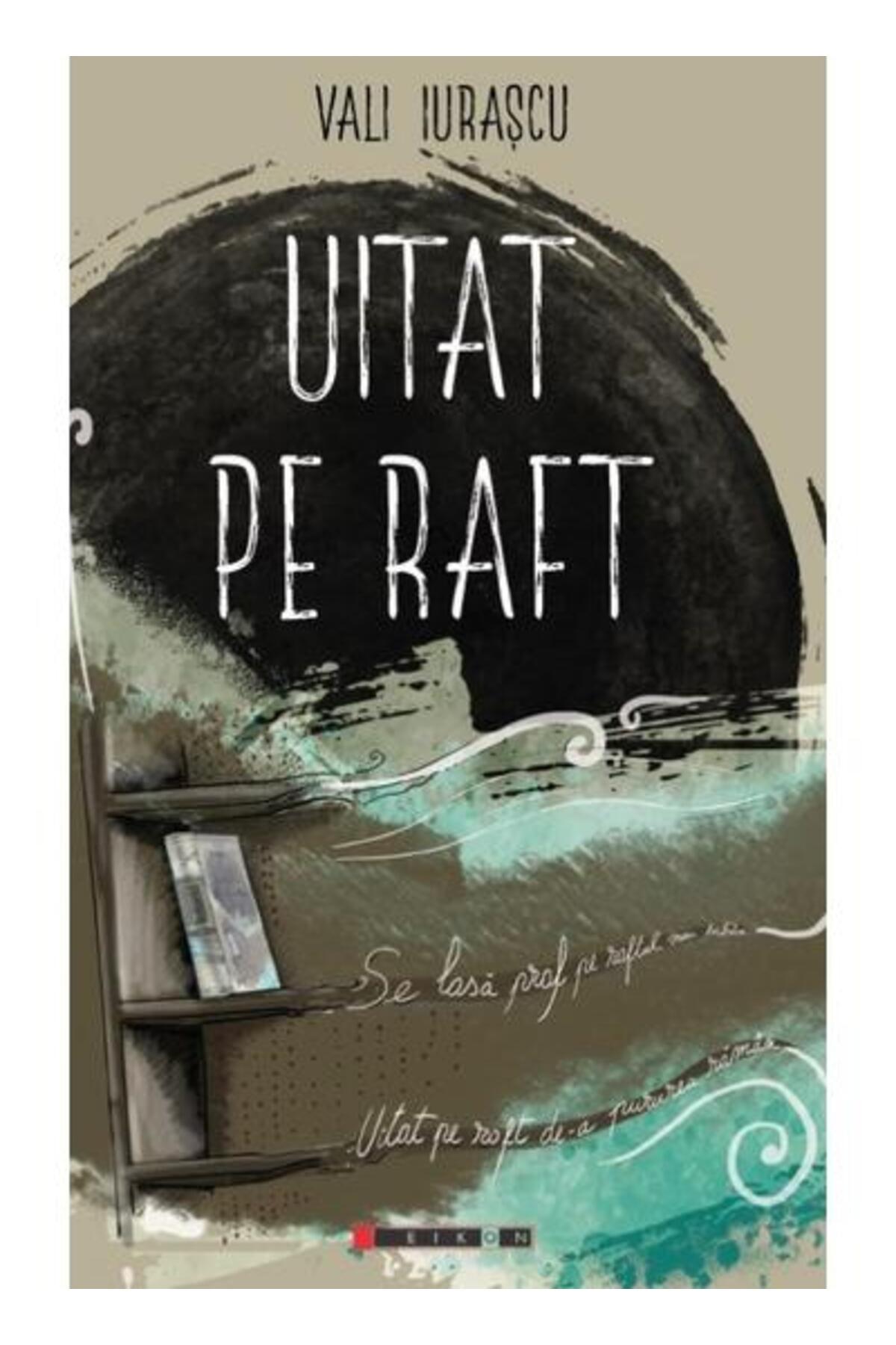 Editura Eikon Uitat Pe Raft, Vali Iurascu - One Size
