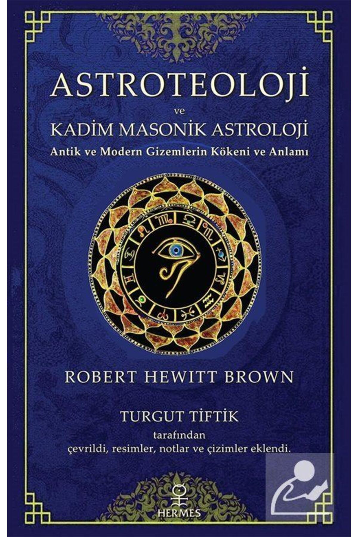 Hermes Yayınları Astroteoloji ve Kadim Masonik Astroloji & Antik ve Modern Gizemlerin Kökeni ve Anlamı