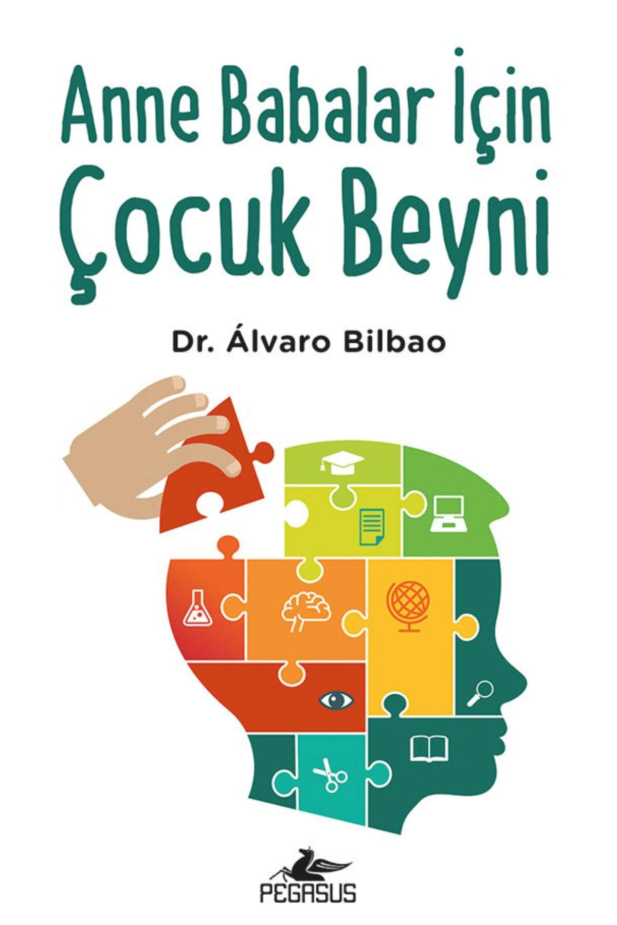 Pegasus Yayınları Anne Babalar İçin Çocuk Beyni - Alvaro Bilbao