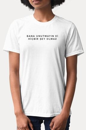 Gülben Ergen Bana Unutmayın Ki Hiçbir Şey Olmaz Komik Söz Baskılı Unisex Beyaz T-shirt UTBUHŞO001