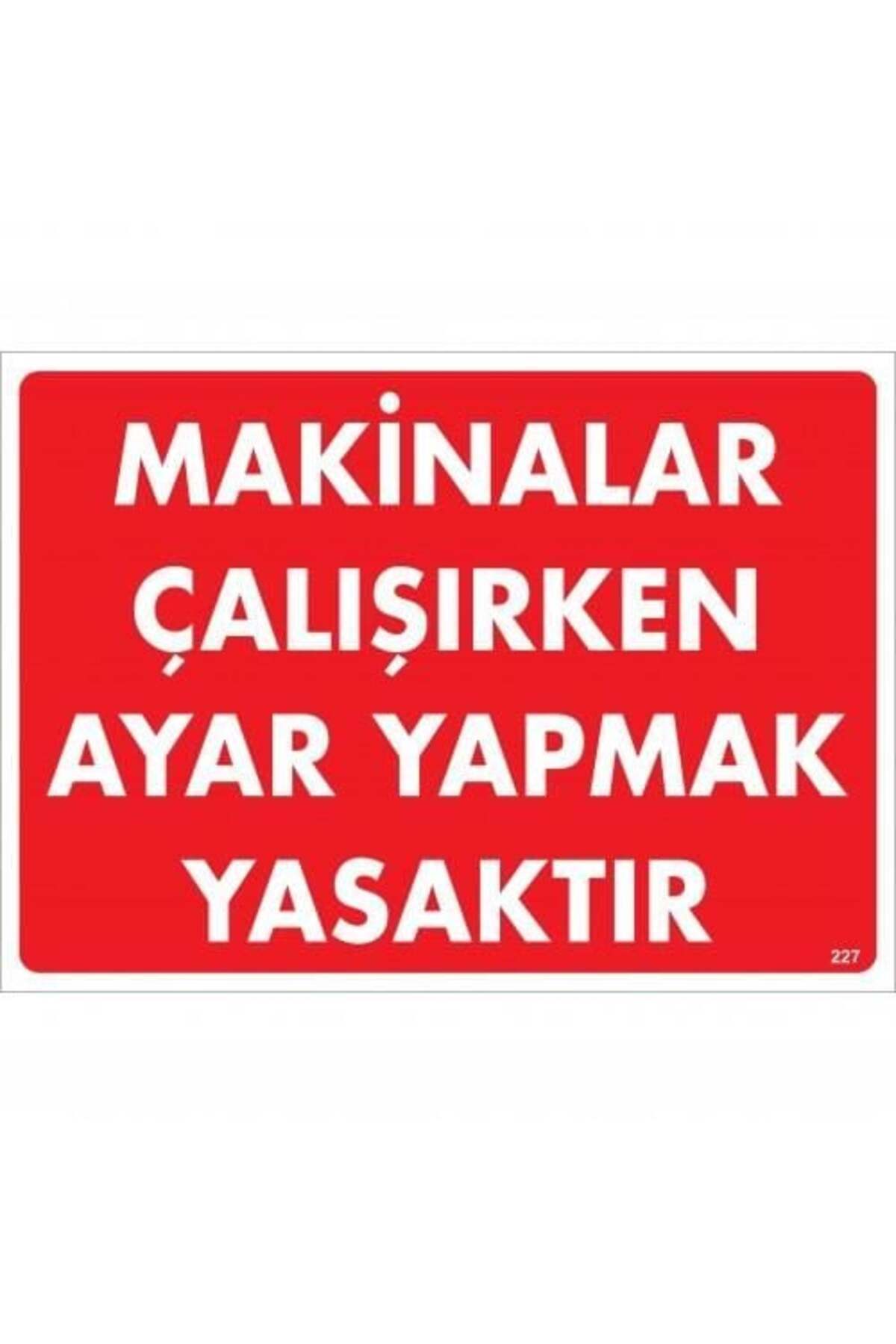 SHOPPINGSTAR Makinalar Çalışırken Ayar Yapmak Yasaktır Uyarı Levhası 25x35 KOD:227