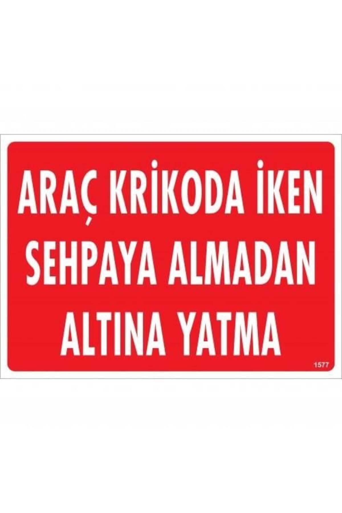 KHİ-ZAİ Araç Krikoda İken Sehpaya Almadan Altına Yatma Uyarı Levhası 25x35 KOD:1577