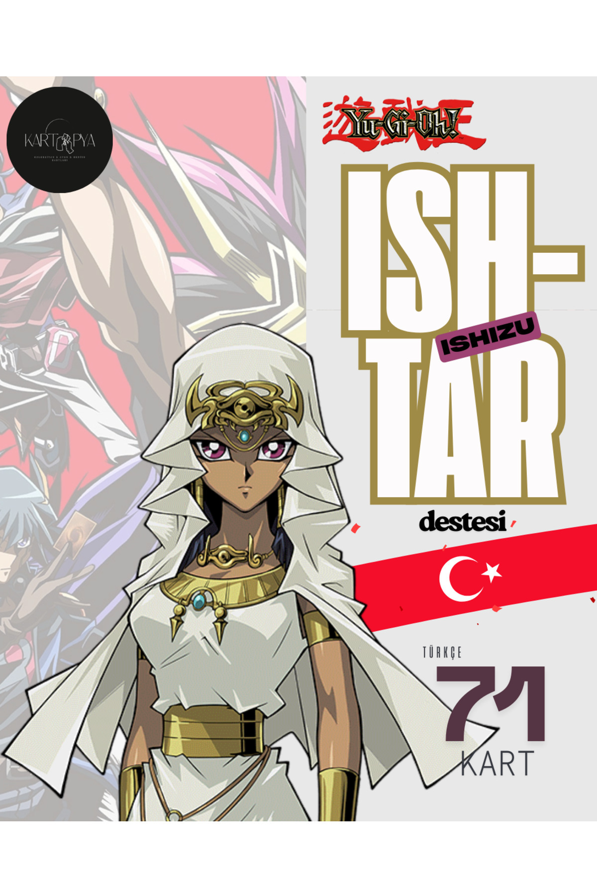 kartopya Yu-Gi-Oh! Türkçe İshizu İshtar Destesi 71 Kart