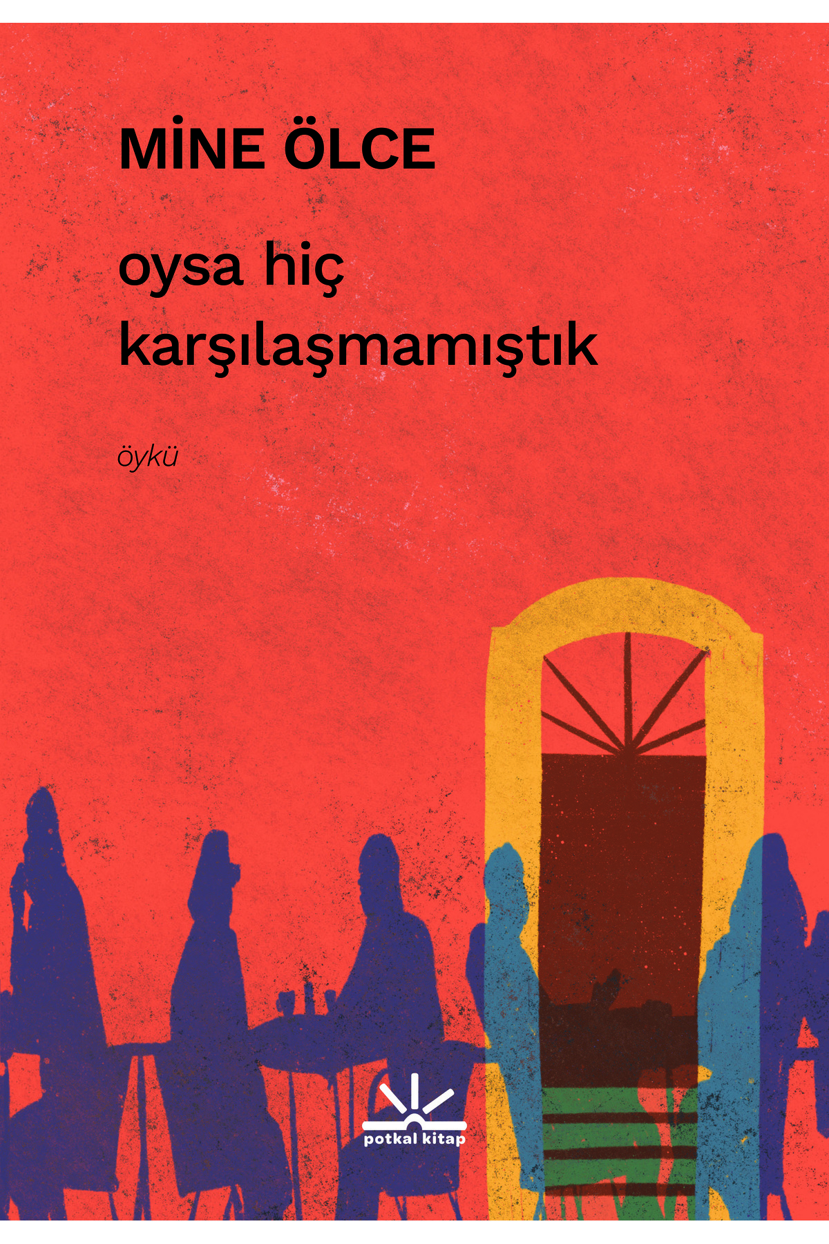 Potkal Kitap Yayınları Oysa Hiç Karşılaşmamıştık - Mine Ölce