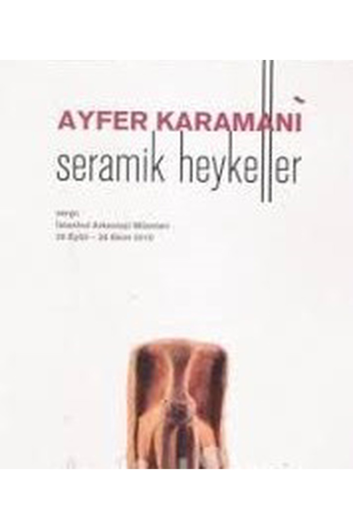 Literatürk Academia Seramik Heykeller Sergi - 28 Eylül-28 Ekim 2010 / Ayfer Karamani