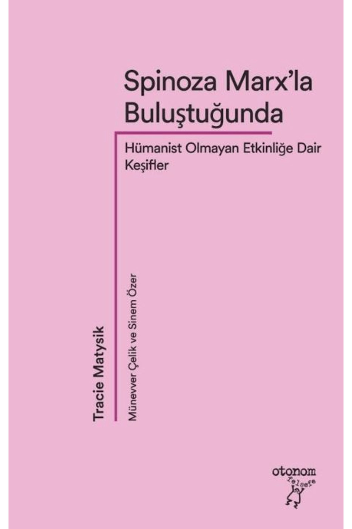 Otonom Yayıncılık Spinoza Marx’la Buluştuğunda / Tracie Matysik / / 9786057872562