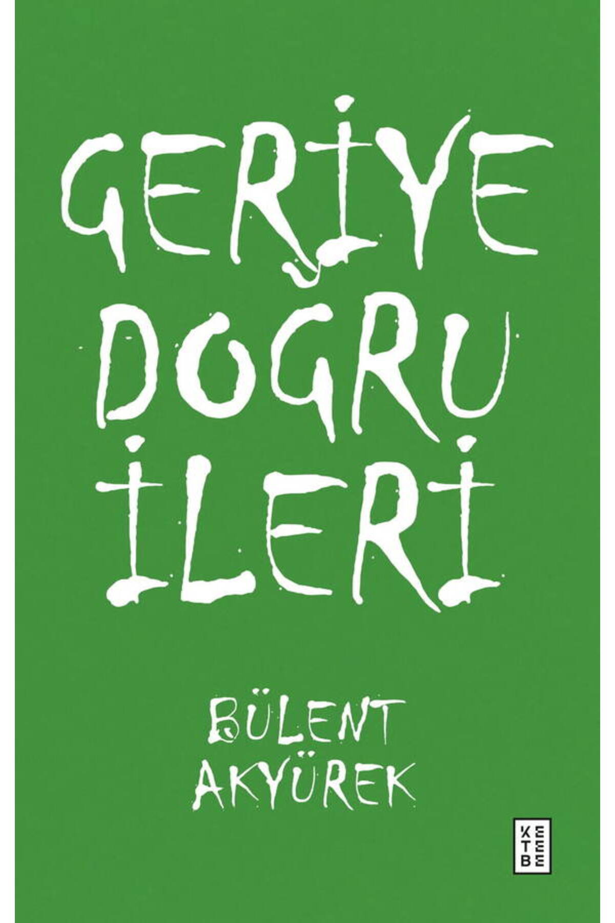 Ketebe Geriye Doğru İleri - Bülent Akyürek