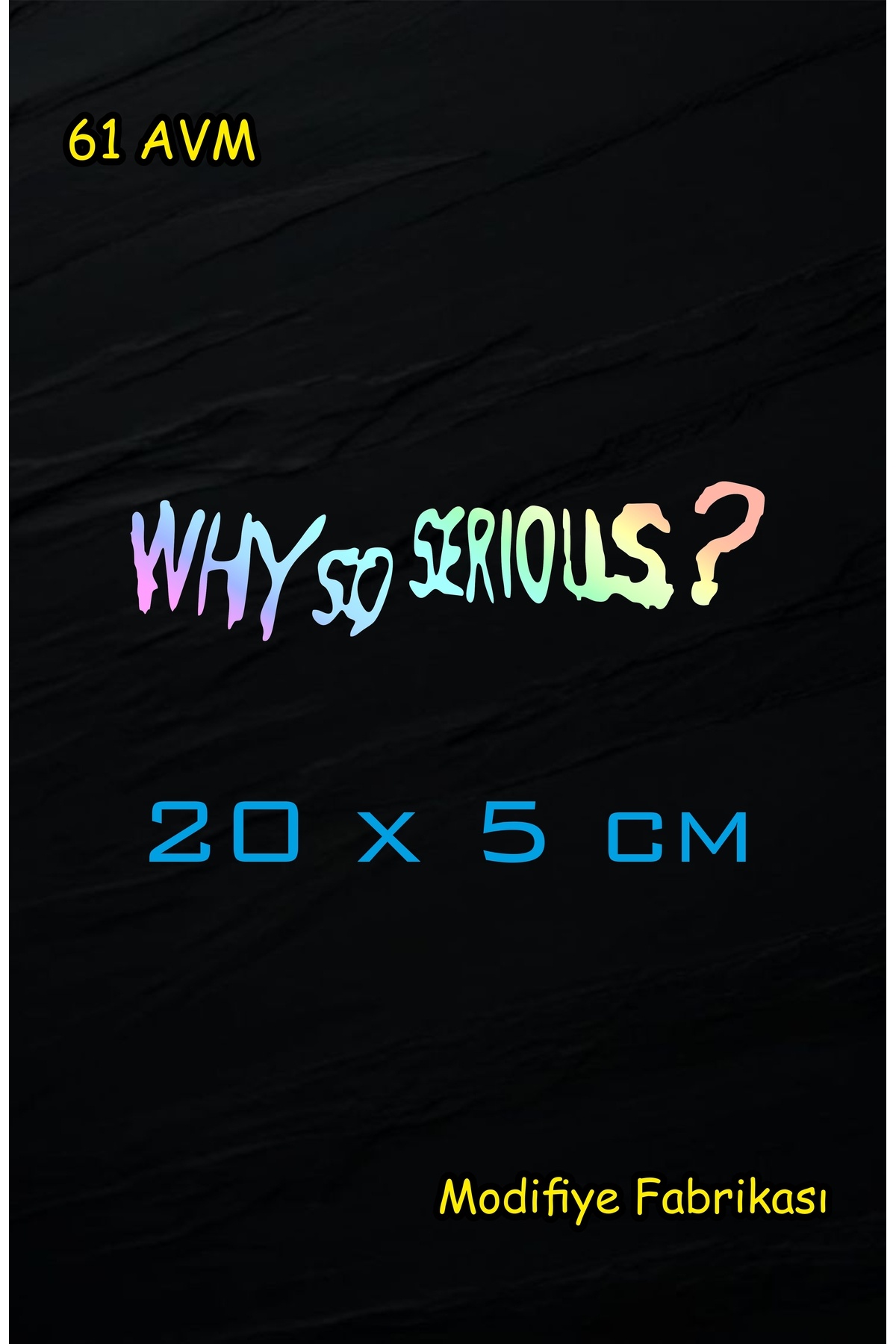 61 AVM Why so serious Sticker Folyo | Neden bu kadar ciddisin? | 20 x 5 cm | Hologram |