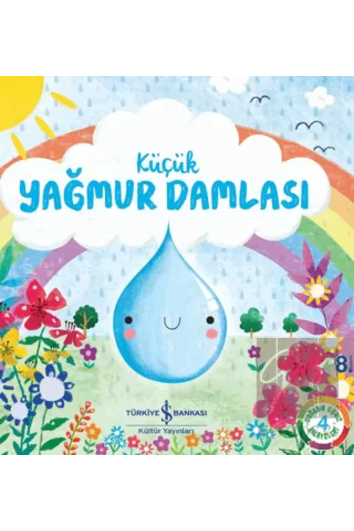 TÜRKİYE İŞ BANKASI KÜLTÜR YAYINLARI Küçük Yağmur Damlası Doğanın Eşsiz Hikayeleri 4