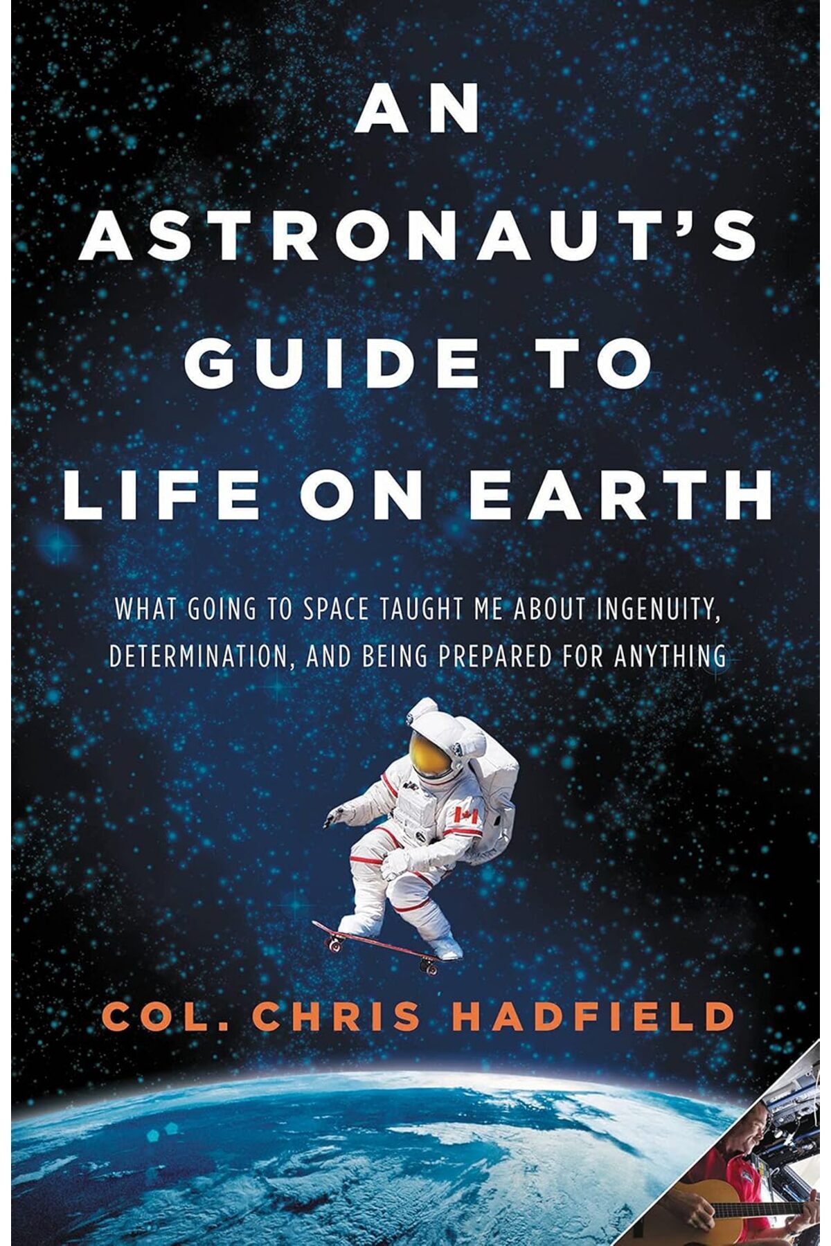 Hepta Collection An Astronaut's Guide to Life on Earth: What Going to Space Taught Me About Ingenuity, Determination,