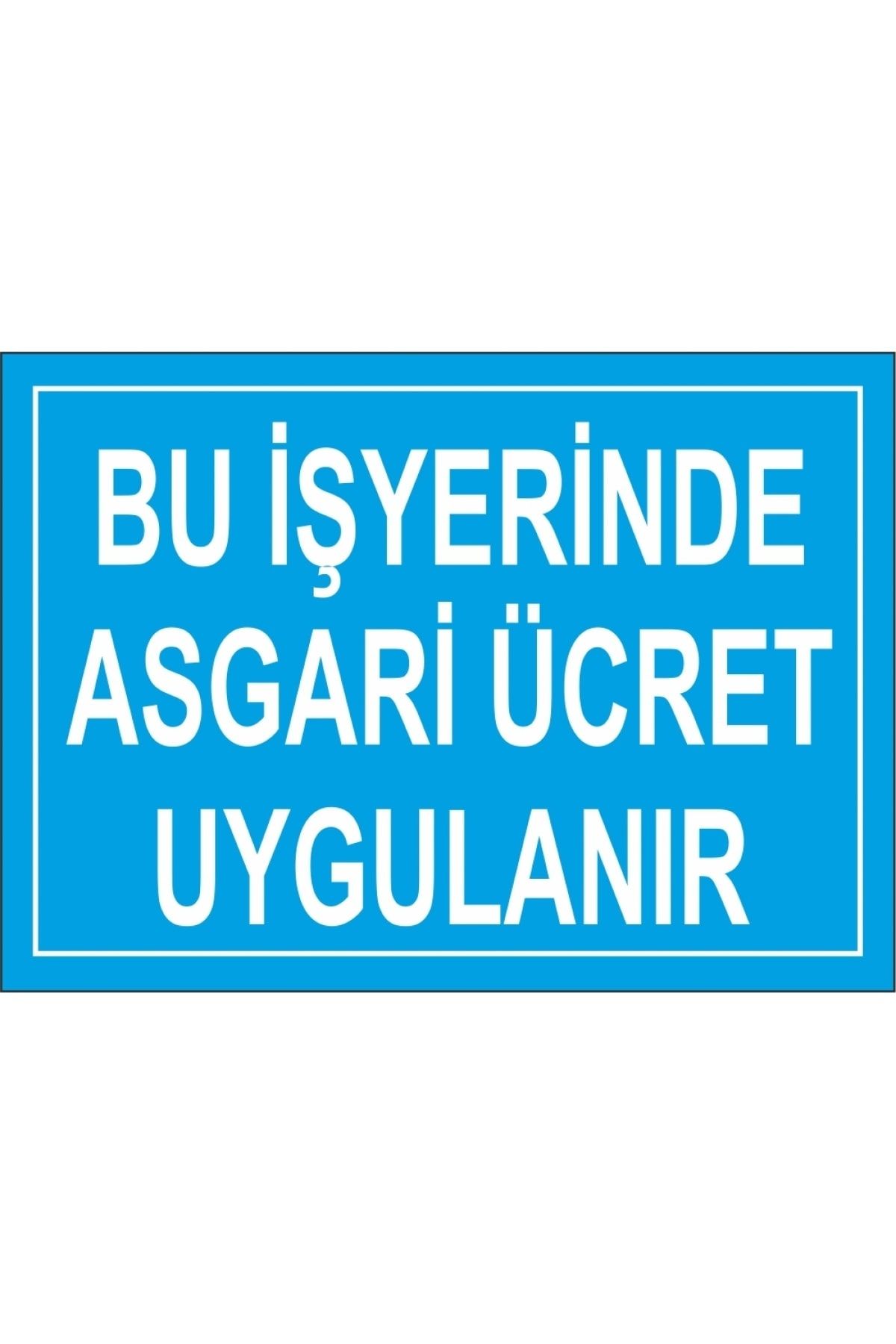 Bu İş Yerinde Asgari Ücret Uygulanmaktadır Yazısı Levha Fiyatı 
