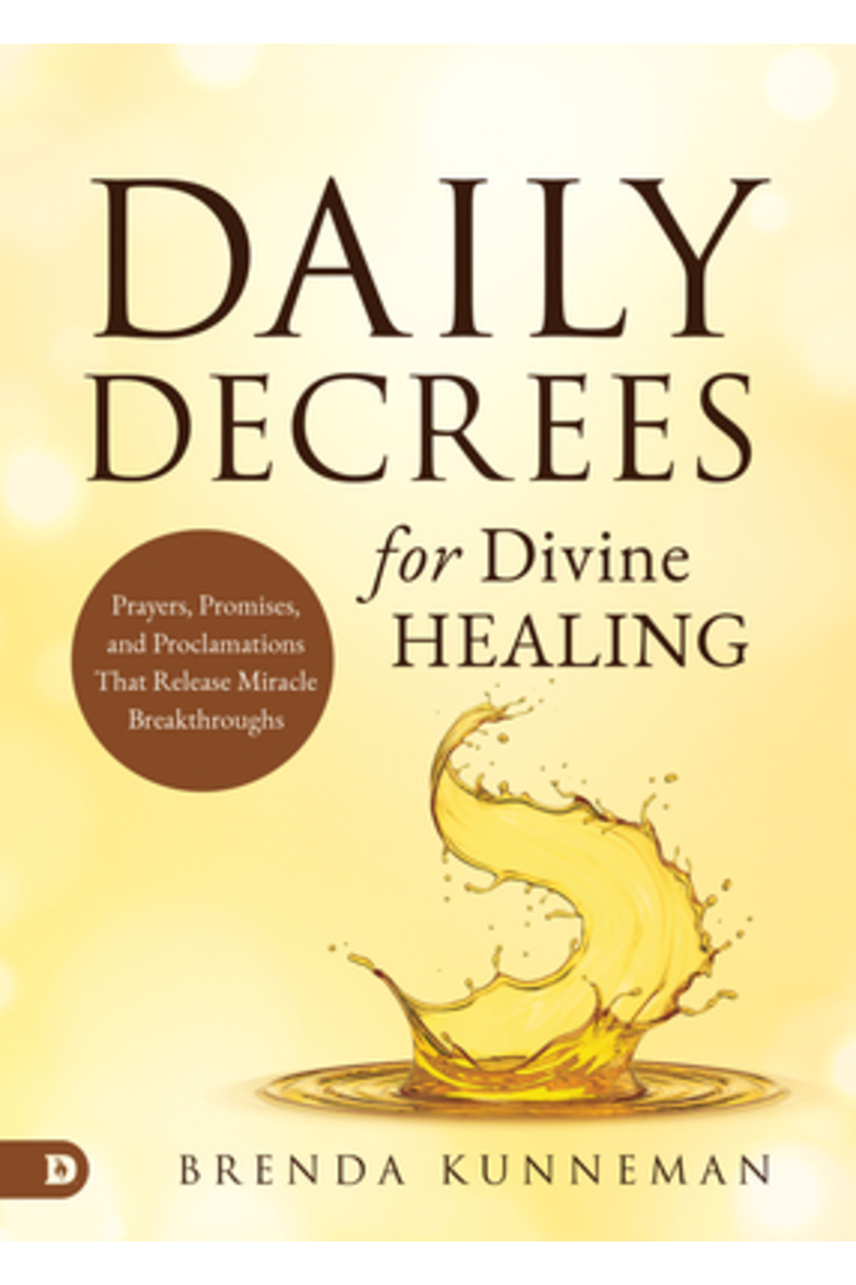 Destiny Image Inc Daily Decrees for Divine Healing: Prayers, Promises ...