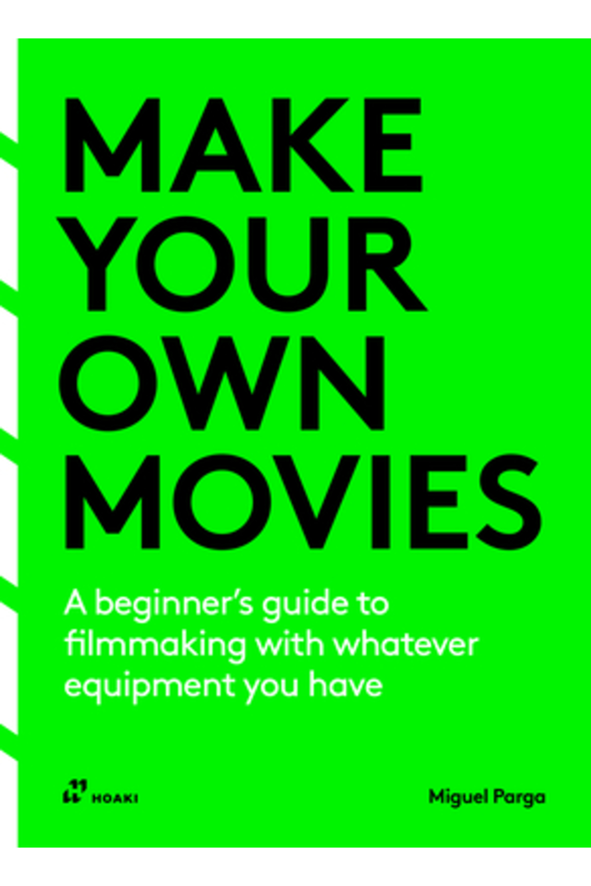 Hoaki Books Make Your Own Movies: A Beginner's Guide to Filmmaking with ...