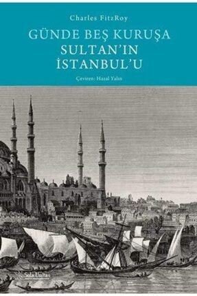 Sola Unitas Günde Beş Kuruşa Sultan'ın Istanbul'u (ciltli) Charles Fitzroy 9786052250303