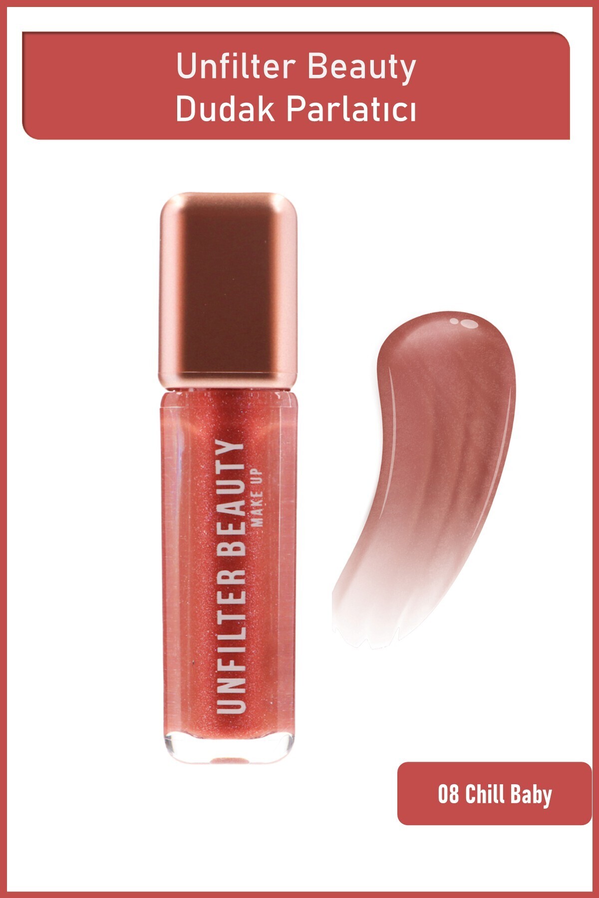 Unfilter Beauty Lipgloss 08 Chill Baby - Fiyatı, Yorumları