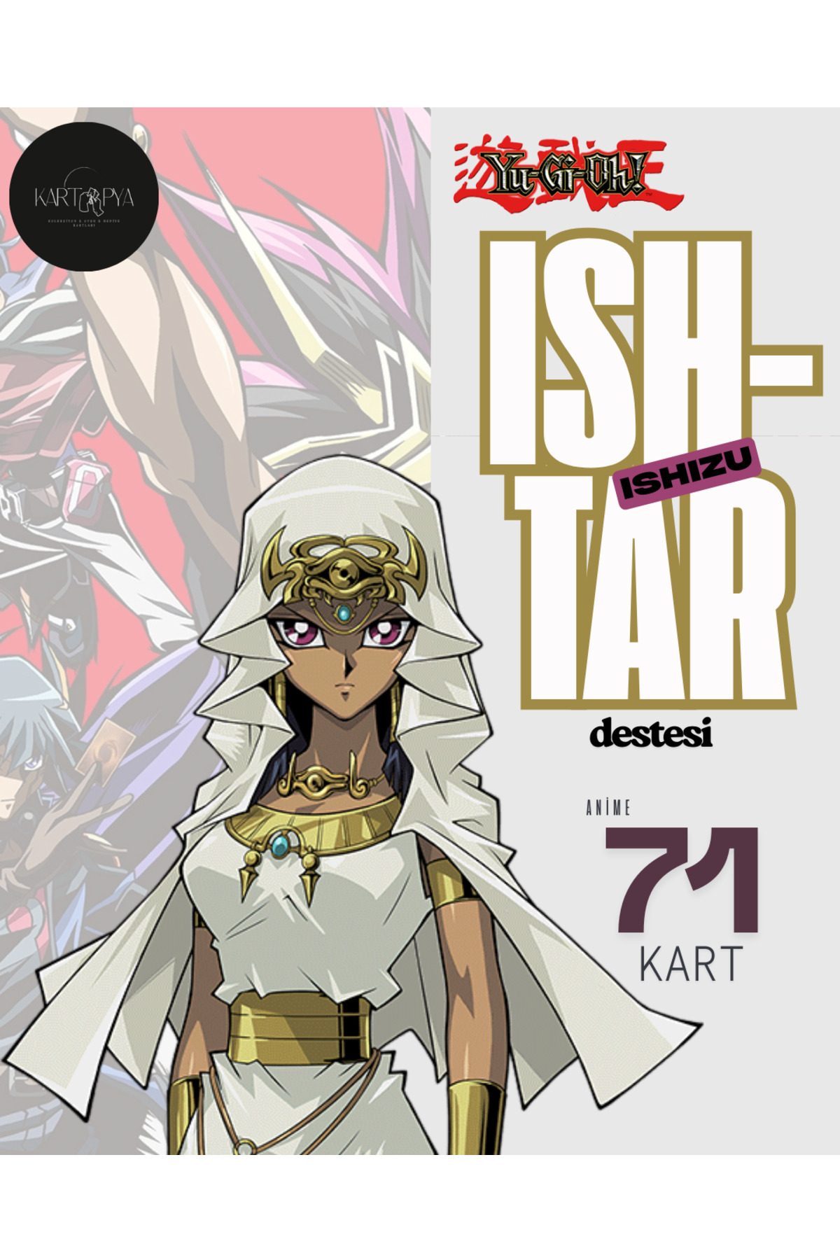 kartopya YuGiOh! İshizu İshtar Destesi 71 kart Anime Baskı Yugioh