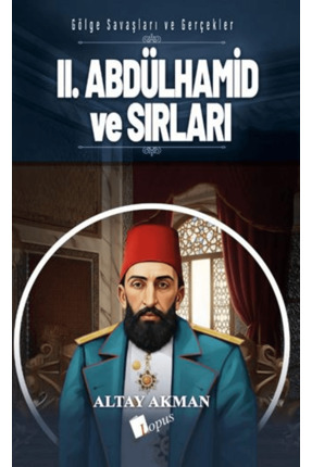 Lopus Yayınları II. Abdülhamid ve Sırları / Altay Akman / / 9786057948977