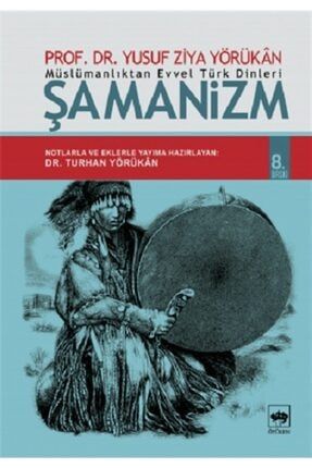 Müslümanlıktan Evvel Türk Dinleri : Şamanizm 9789754375923