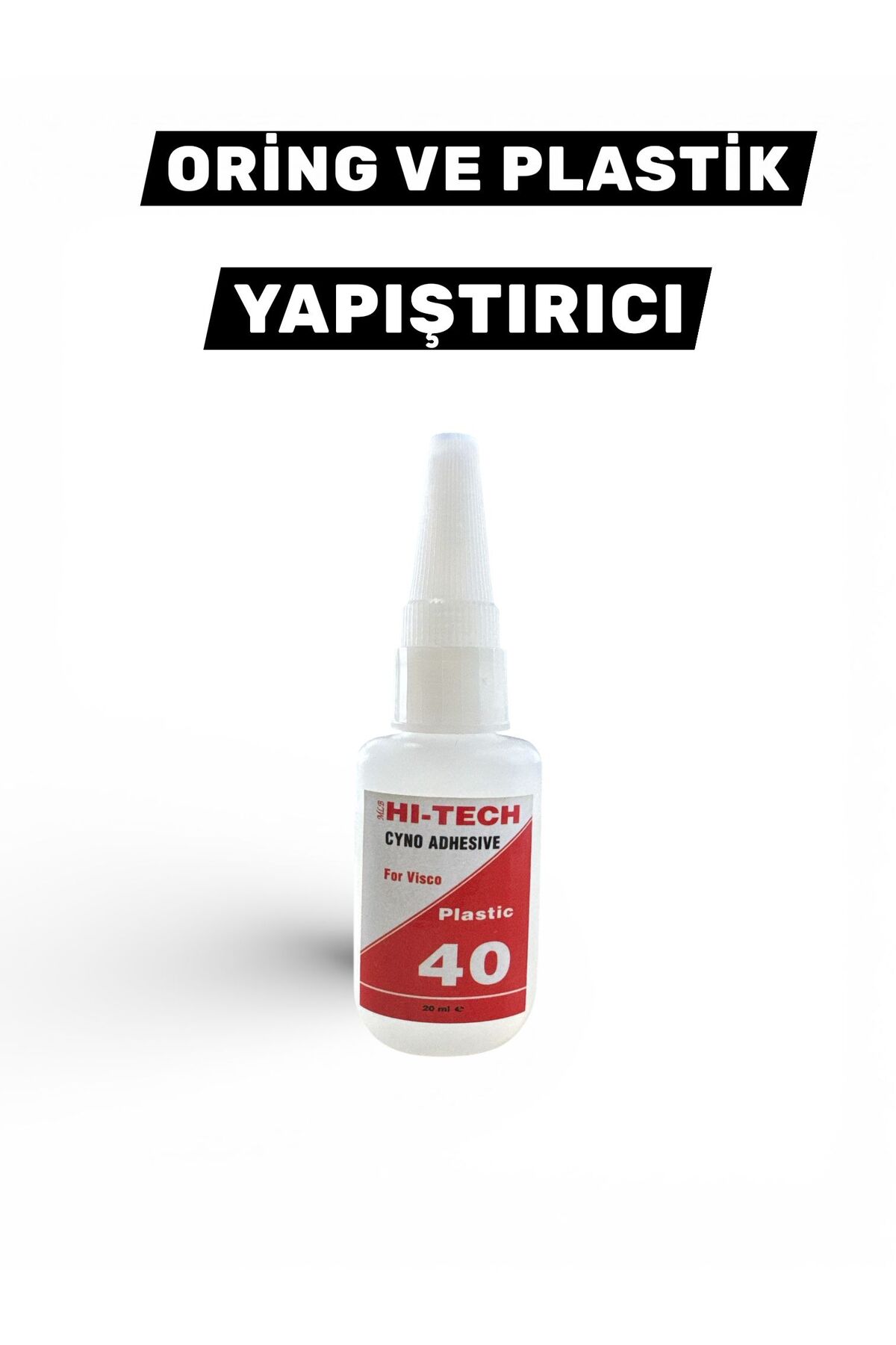 Hi-Tech 40 O-Ring ve Plastik Yapıştırıcı – Orta Viskoz, Güçlü Tutuş (20 ml)