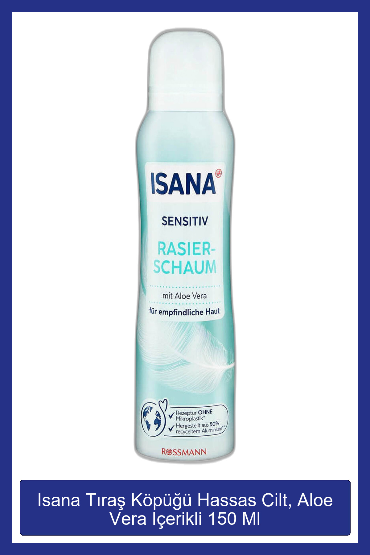 ISANA Tıraş Köpüğü Hassas Cilt, Aloe Vera Içerikli 150 Ml - Fiyatı, Yorumları