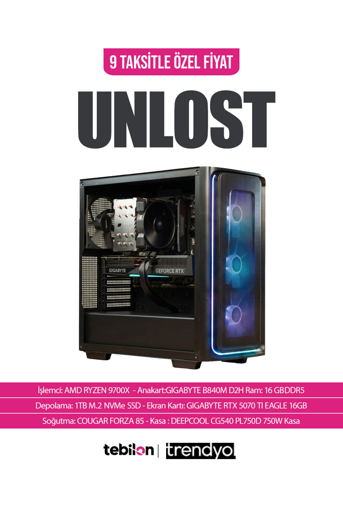 TEBİLON UNLOST PRO-AMD RYZEN 9700X-GIGABYTE RTX 5070 Ti EAGLE 16GB 