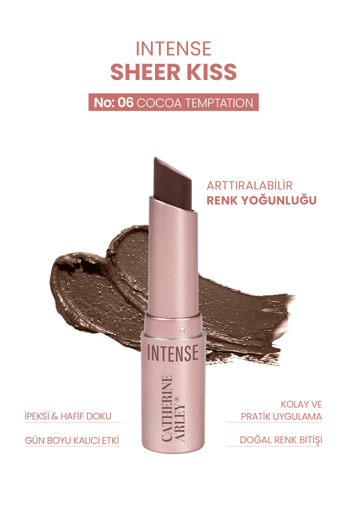 Catherine Arley INTENSE SHEER KISS LIPSTICK RUJ 06 COCOA TEMPTATION