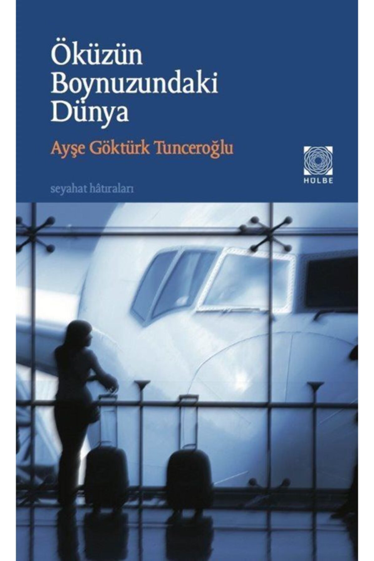 Öküzün Boynuzundaki Dünya - Ayşe Göktürk Tunceroğlu