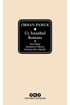 Üç Istanbul Romanı: Kara Kitap - Masumiyet Müzesi - Kafamda Bir Tuhaflık 0001939196001