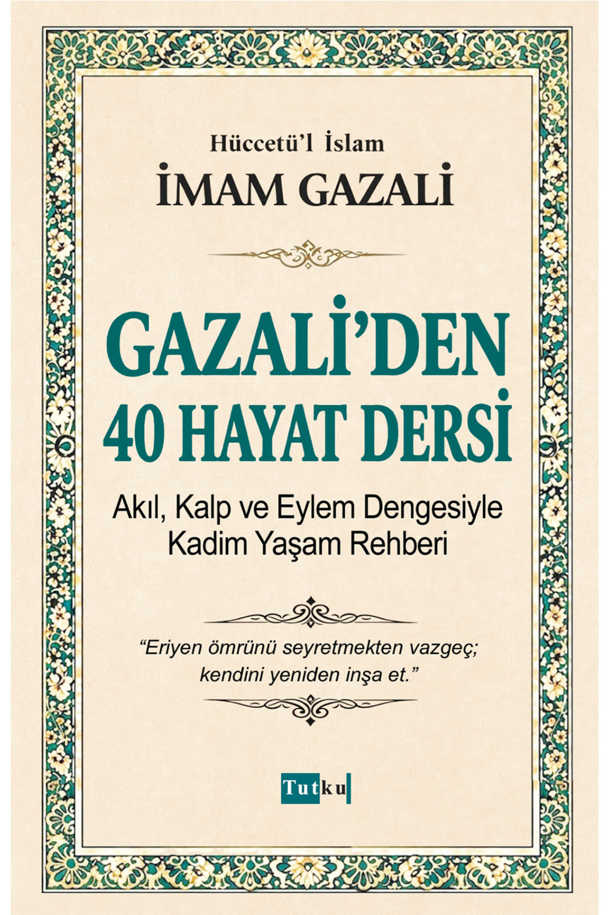 Tutku Yayınevi Gazali'den 40 Hayat Dersi - İmam Gazali,İslam,Din,Dil Belası