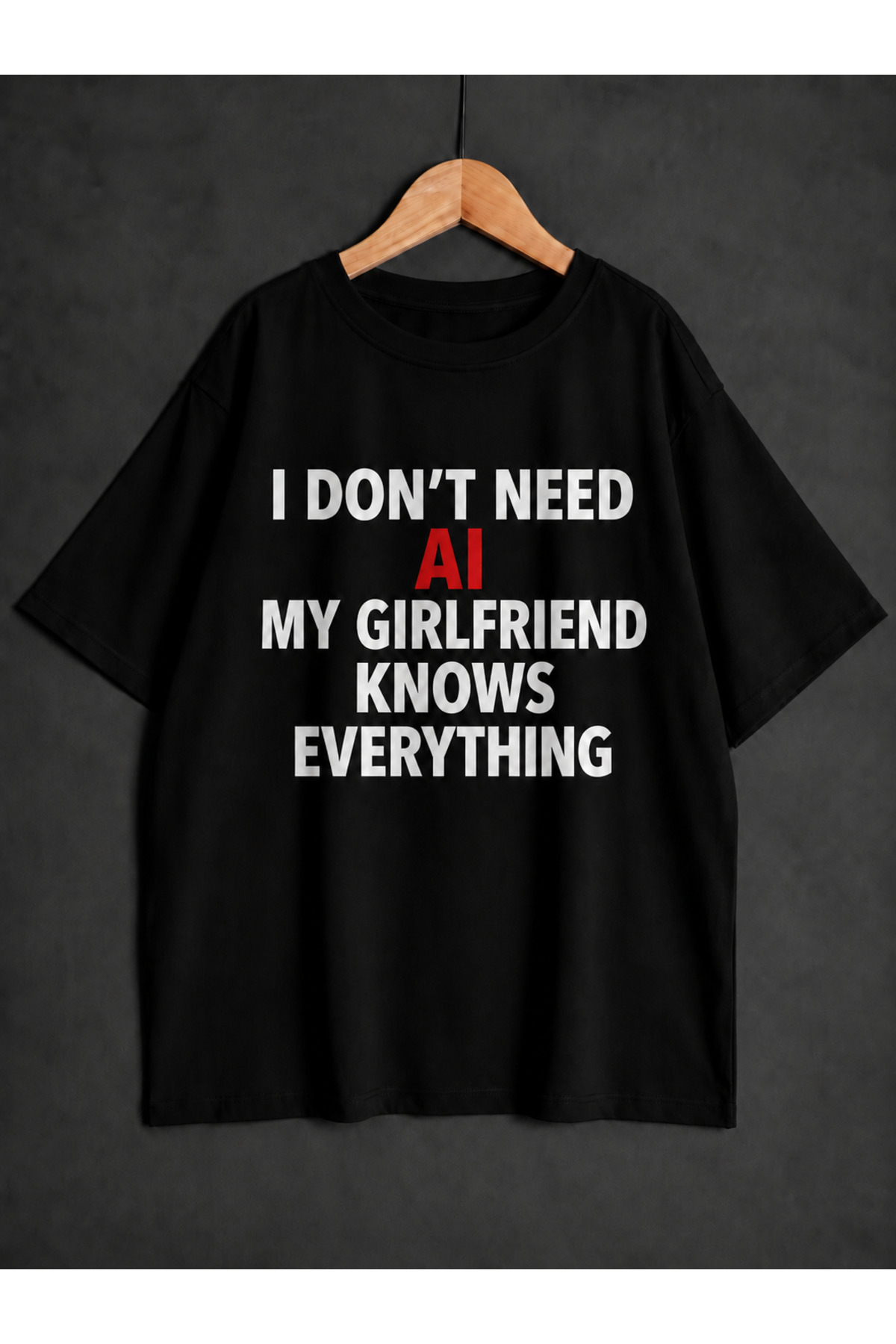 ZİYMO I Don'T Need a Girlfriend/Boyfriend, My Girlfriend Knows Everything Printed Oversized T-Shirt