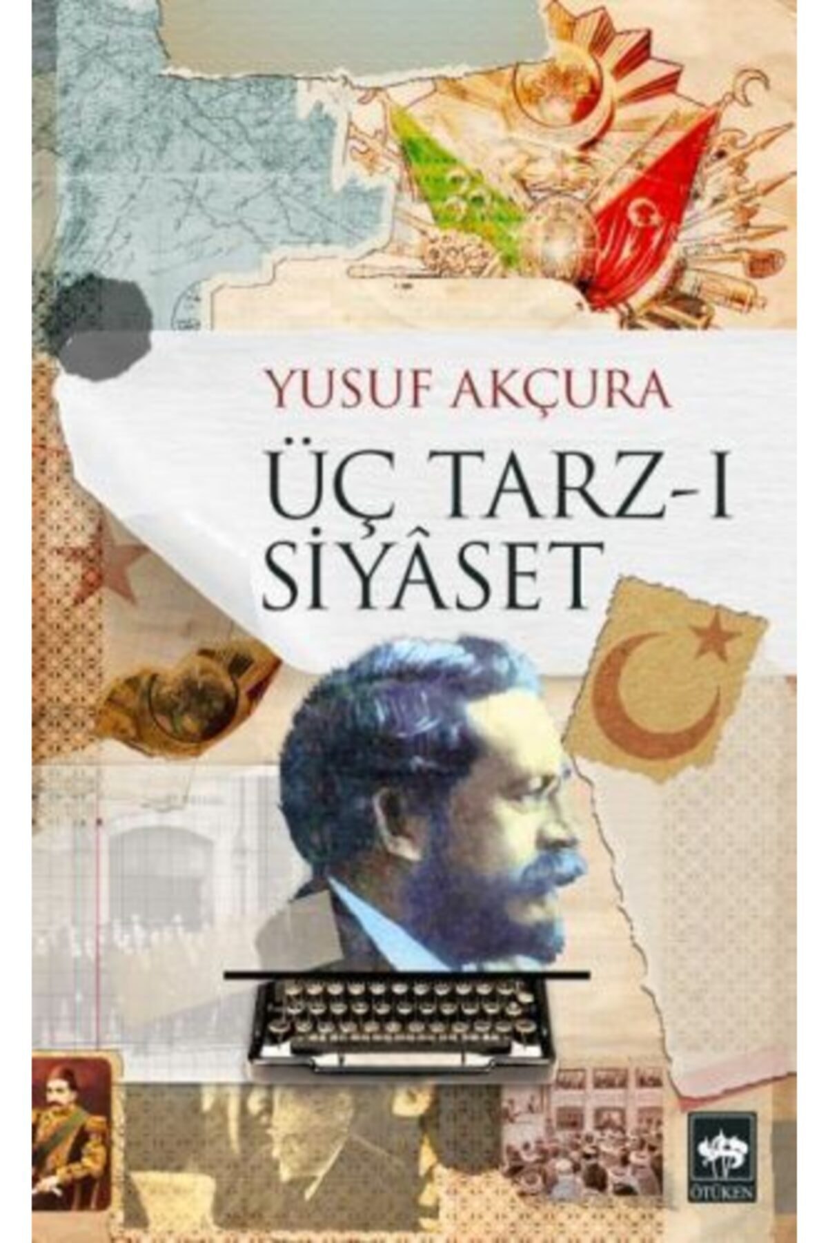 Ötüken Neşriyat Üç Tarz-ı Siyaset / Yusuf Akçura