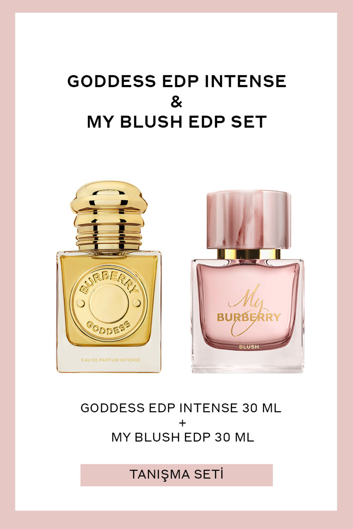 BURBERRY Goddess EDP Intense 30 ml + My Blush EDP 30 ml Kadın Parfüm Set — VB-JS-LO