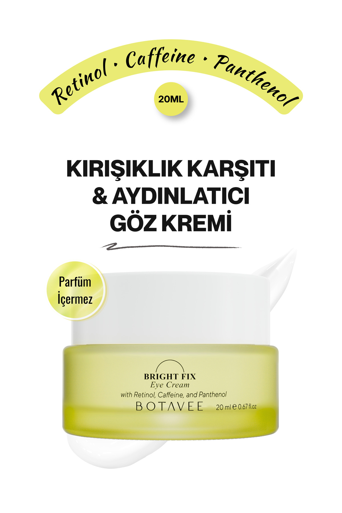 Bright Fix Koyu Halka ve Kırışıklık Karşıtı Nemlendirici Göz Altı Kremi - Retinol, Kafein – 20 ml — BOT-BFE-20