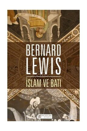 İslam ve Batı Bernard Lewis - Bernard Lewis 365691